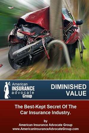 Diminished Value?the Best-Kept Secret of the Car Insurance Industry de Christian Vazquez