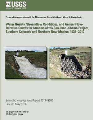 Water Quality, Streamflow Conditions, and Annual Flow-Duration Curves for Streams of the San Juan?chama Project, Southern Colorado and Northern New Me de Sarah E. Falk