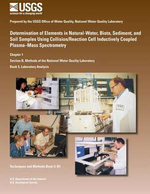 Determination of Elements in Natural-Water, Biota, Sediment, and Soil Samples Using Collision/Reaction Cell Inductively Coupled Plasma-Mass Spectromet de John R. Garbarino