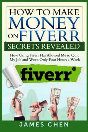 How to Make Money on Fiverr Secrets Revealed de James Chen