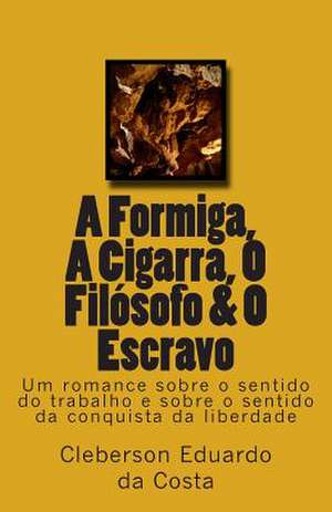 A Formiga, a Cigarra, O Filosofo & O Escravo de Cleberson Eduardo Da Costa