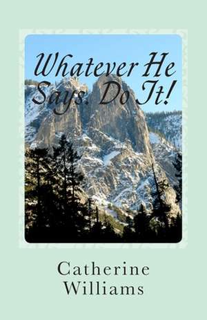 Whatever He Says Do It! de Catherine Williams