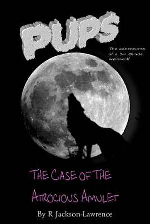 Pups - The Case of the Atrocious Amulet de MR R. Jackson-Lawrence