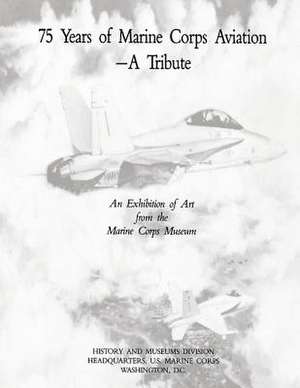 75 Years of Marine Corps Aviation - A Tribute de U. S. Marine Corps