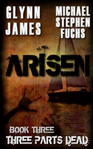 Arisen, Book Three - Three Parts Dead de Glynn James