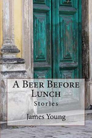 A Beer Before Lunch de James Young