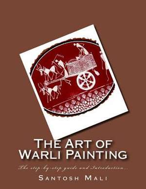 The Art of Warli Painting de Santosh Mali