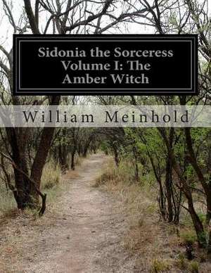 Sidonia the Sorceress Volume I de William Meinhold