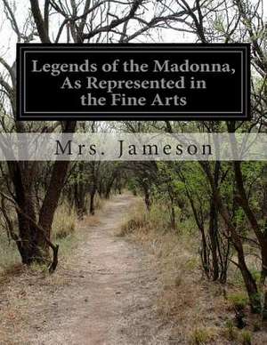 Legends of the Madonna, as Represented in the Fine Arts de Mrs Jameson