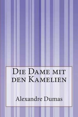 Die Dame Mit Den Kamelien de Dumas Alexandre