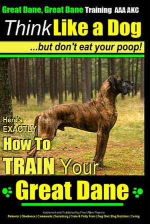 Great Dane, Great Dane Training AAA Akc Think Like a Dog - But Don't Eat Your de Pearce, MR Paul Allen