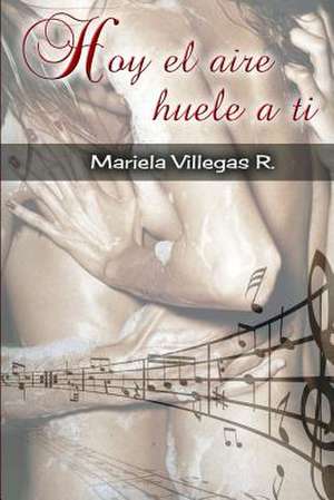 "Hoy El Aire Huele a Ti" de Mariela Villegas R.