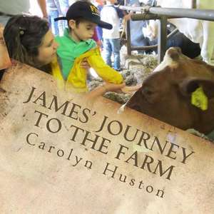 James' Journey to the Farm de Carolyn L. Huston