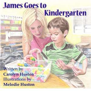 James Goes to Kindergarten de Carolyn L. Huston