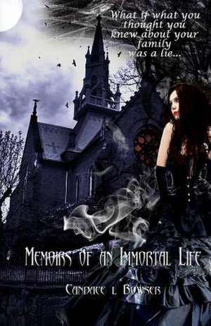 Memoirs of an Immortal Life de Candace L. Bowser