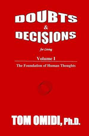 Doubts and Decisions for Living Vol. I de Tom Omidi Ph. D.