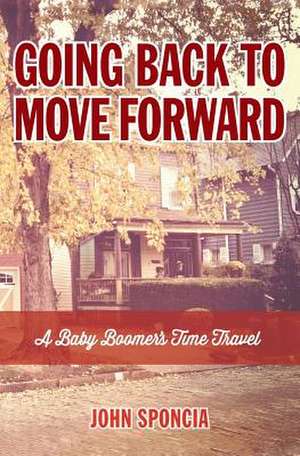 Going Back to Move Forward de John Sponcia