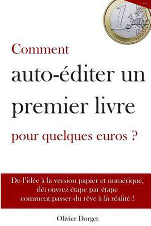 Comment Auto-Editer Un Premier Livre Pour Quelques Euros - Olivier Dorget de M. Olivier Dorget