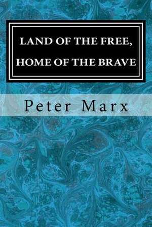 Land of the Free, Home of the Brave de Peter Marx