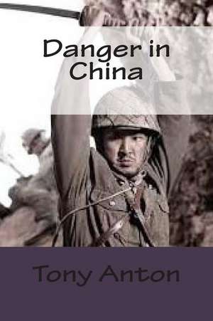 Danger in China de Tony Anton