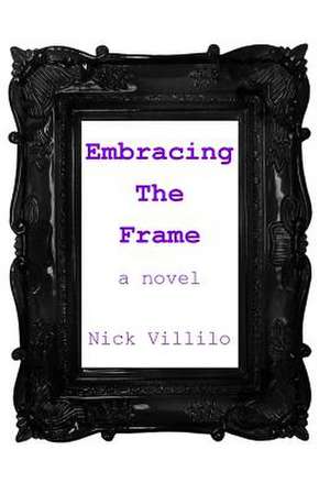 Embracing the Frame de Nick Villilo