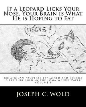 If a Leopard Licks Your Nose, Your Brain Is What He Is Hoping to Eat de Joseph C. Wold