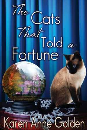 The Cats That Told a Fortune de Karen Anne Golden