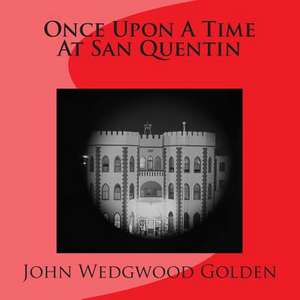 Once Upon a Time at San Quentin de John Wedgwood Golden