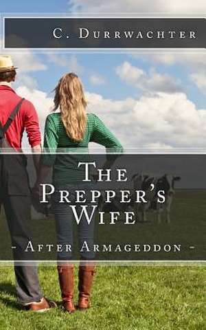 The Prepper's Wife - After Armageddon de C. Durrwachter