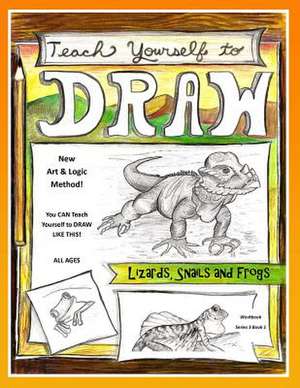 Teach Yourself to Draw - Lizards, Snails and Frogs de Sarah Janisse Brown