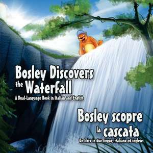 Bosley Discovers the Waterfall - A Dual Language Book in Italian and English de Tim Johnson