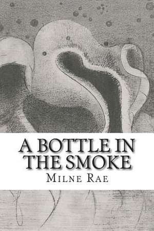 A Bottle in the Smoke de Mrs Milne Rae