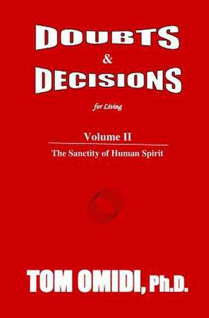 Doubts and Decisions for Living Vol. II de Tom Omidi Ph. D.