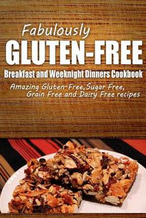 Fabulously Gluten-Free - Breakfast and Weeknight Dinners Cookbook de Fabulously Gluten-Free