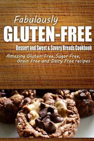 Fabulously Gluten-Free - Dessert and Sweet & Savory Breads Cookbook de Fabulously Gluten-Free