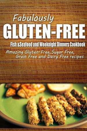 Fabulously Gluten-Free - Fish & Seafood and Weeknight Dinners Cookbook de Fabulously Gluten-Free