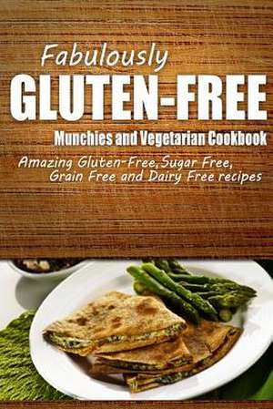 Fabulously Gluten-Free - Munchies and Vegetarian Cookbook de Fabulously Gluten-Free