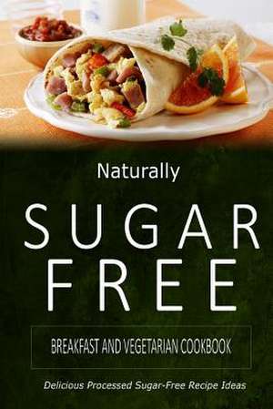 Naturally Sugar-Free - Breakfast and Vegetarian Cookbook de Naturally Sugar-Free