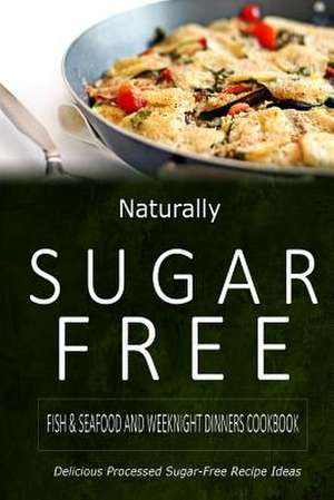 Naturally Sugar-Free - Fish & Seafood and Weeknight Dinners Cookbook de Naturally Sugar-Free