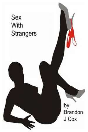 Sex with Strangers de Brandon J. Cox