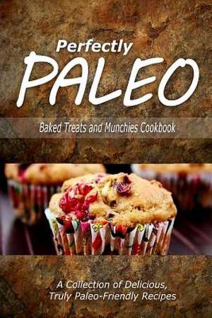 Perfectly Paleo - Baked Treats and Munchies Cookbook de Perfectly Paleo