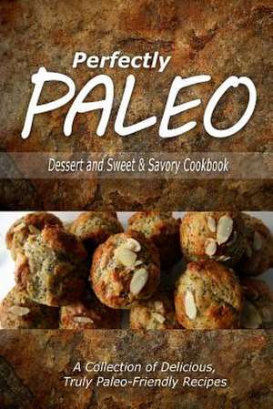 Perfectly Paleo - Dessert and Sweet & Savory Breads Cookbook de Perfectly Paleo