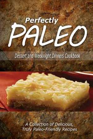 Perfectly Paleo - Dessert and Weeknight Dinners Cookbook de Perfectly Paleo