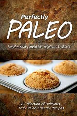 Perfectly Paleo - Sweet & Savory Breads and Vegetarian Cookbook de Perfectly Paleo