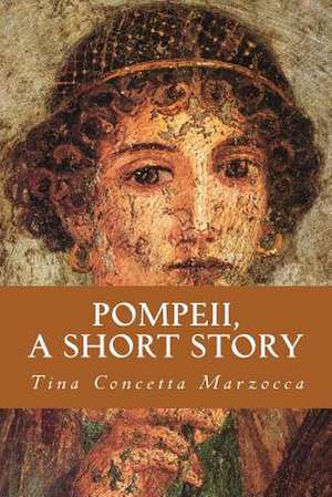 Pompeii, a Short Story de Tina Concetta Marzocca