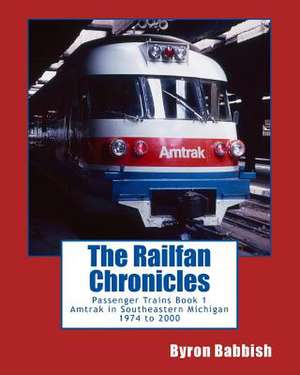 The Railfan Chronicles, Passenger Trains, Book 1 de Byron Babbish