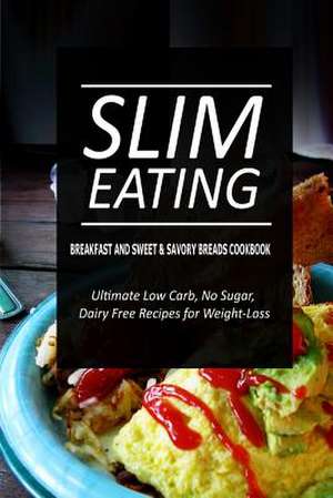 Slim Eating - Breakfast and Sweet & Savory Breads Cookbook de Slim Eating