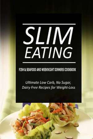 Slim Eating - Fish & Seafood and Weeknight Dinners Cookbook de Slim Eating