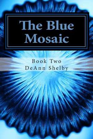 The Blue Mosaic de Deann Shelby