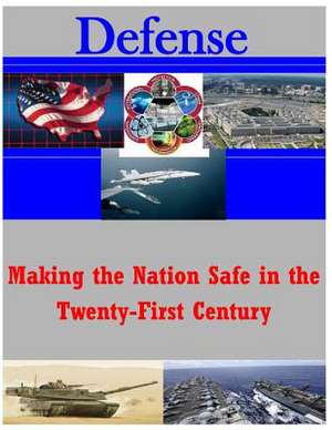 Making the Nation Safe in the Twenty-First Century de Naval Postgraduate School